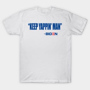 Keep Yappin Man Joe Biden Quote 2020 Trump T-Shirt